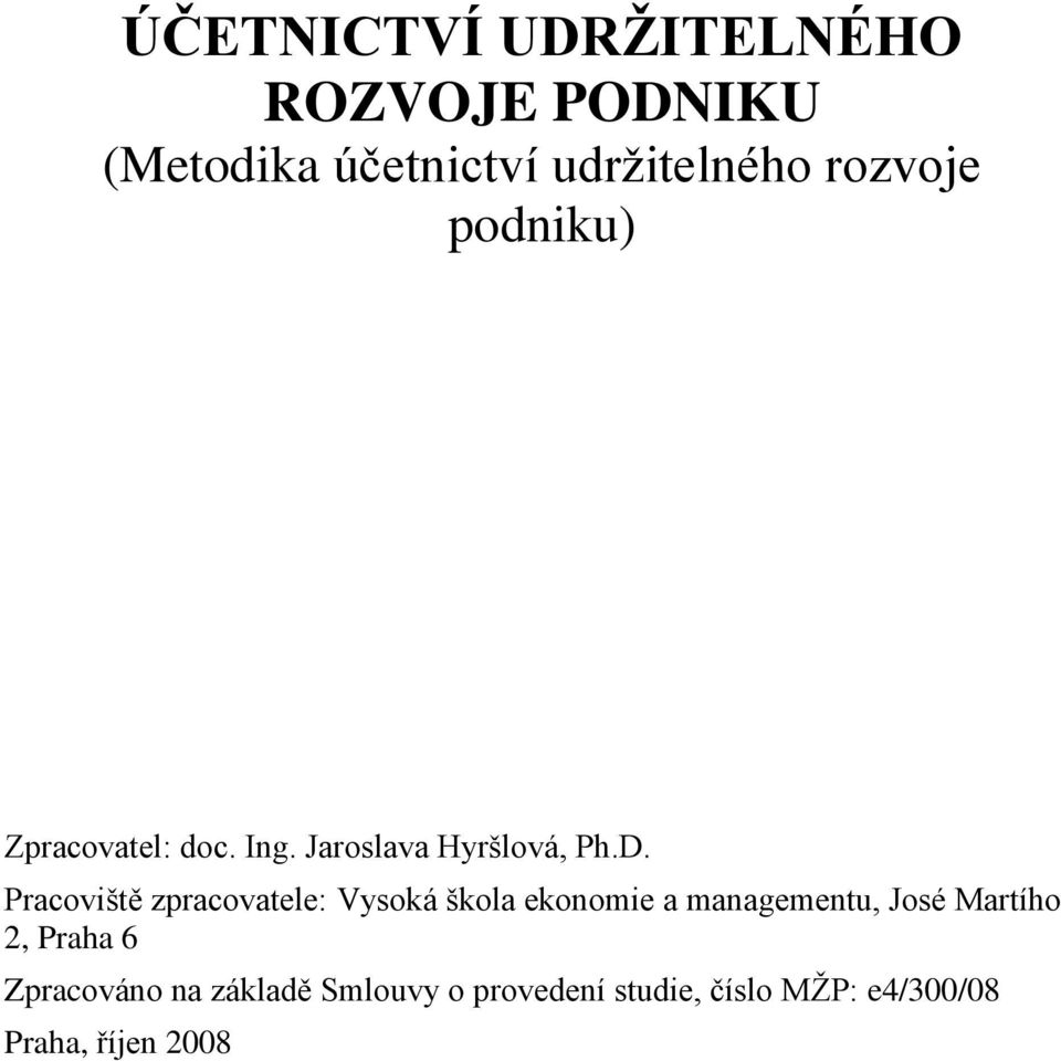 Pracoviště zpracovatele: Vysoká škola ekonomie a managementu, José Martího 2,