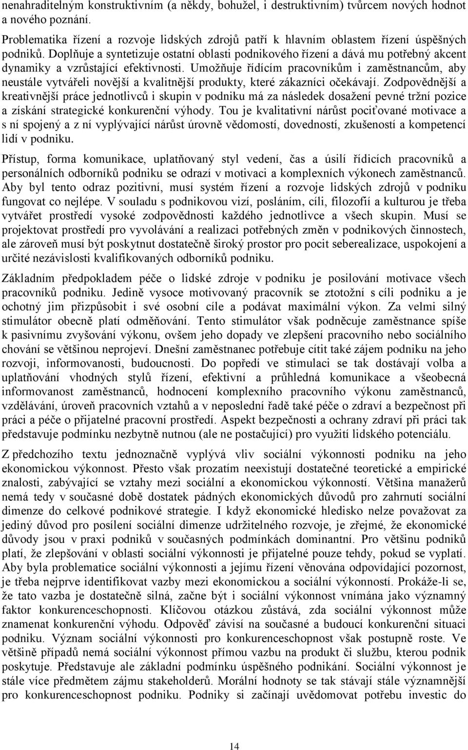 Doplňuje a syntetizuje ostatní oblasti podnikového řízení a dává mu potřebný akcent dynamiky a vzrůstající efektivnosti.