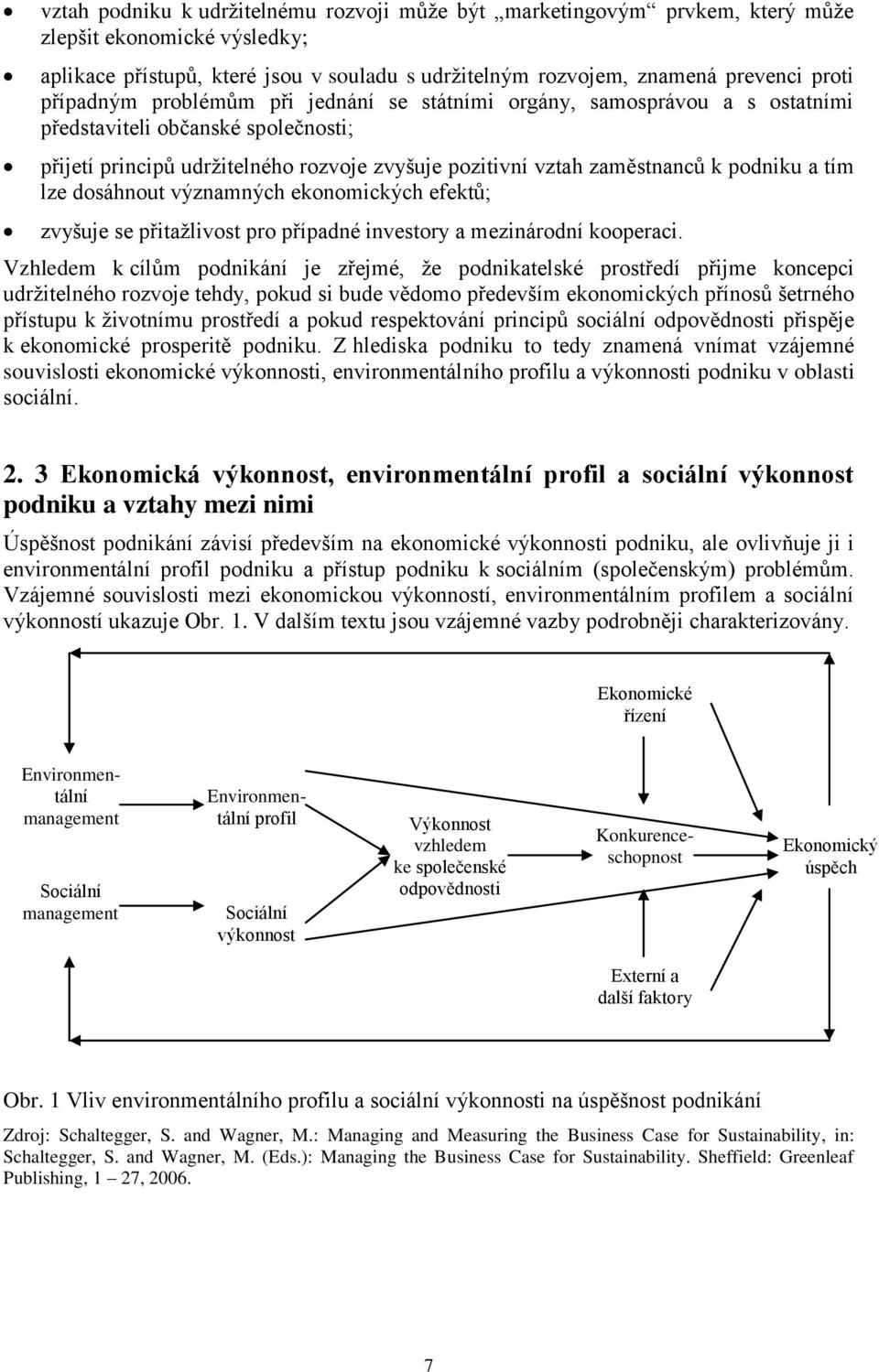 tím lze dosáhnout významných ekonomických efektů; zvyšuje se přitaţlivost pro případné investory a mezinárodní kooperaci.