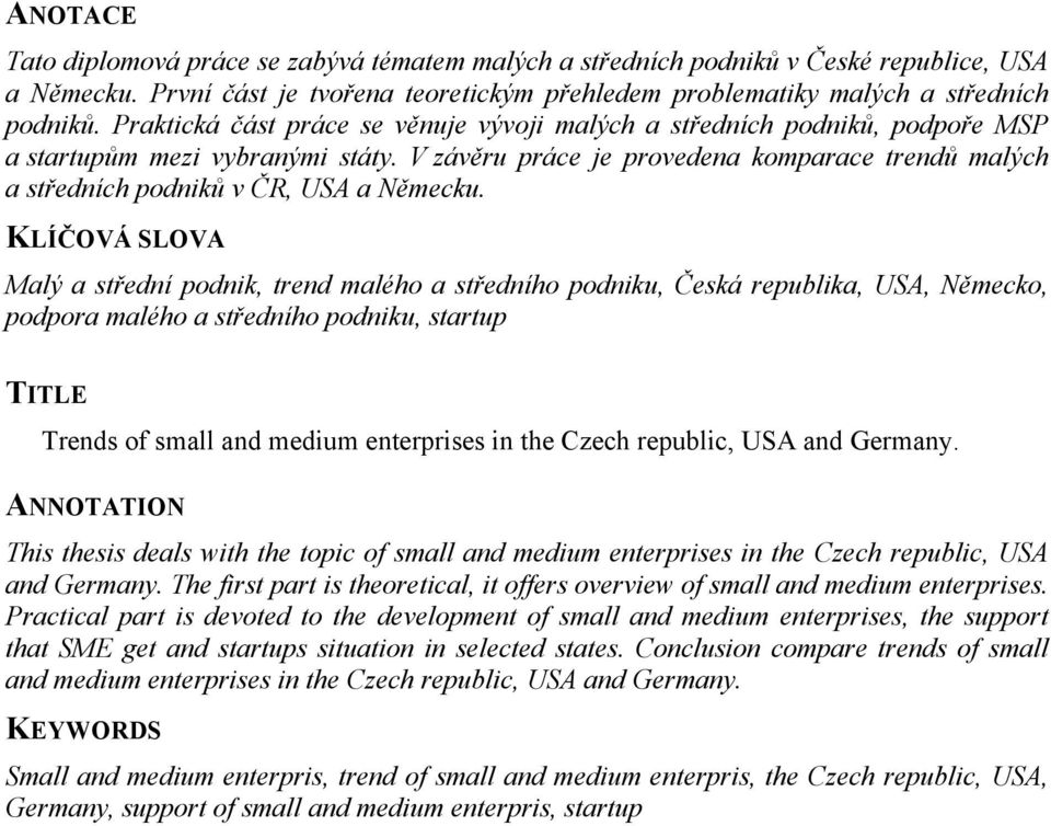 V závěru práce je provedena komparace trendů malých a středních podniků v ČR, USA a Německu.