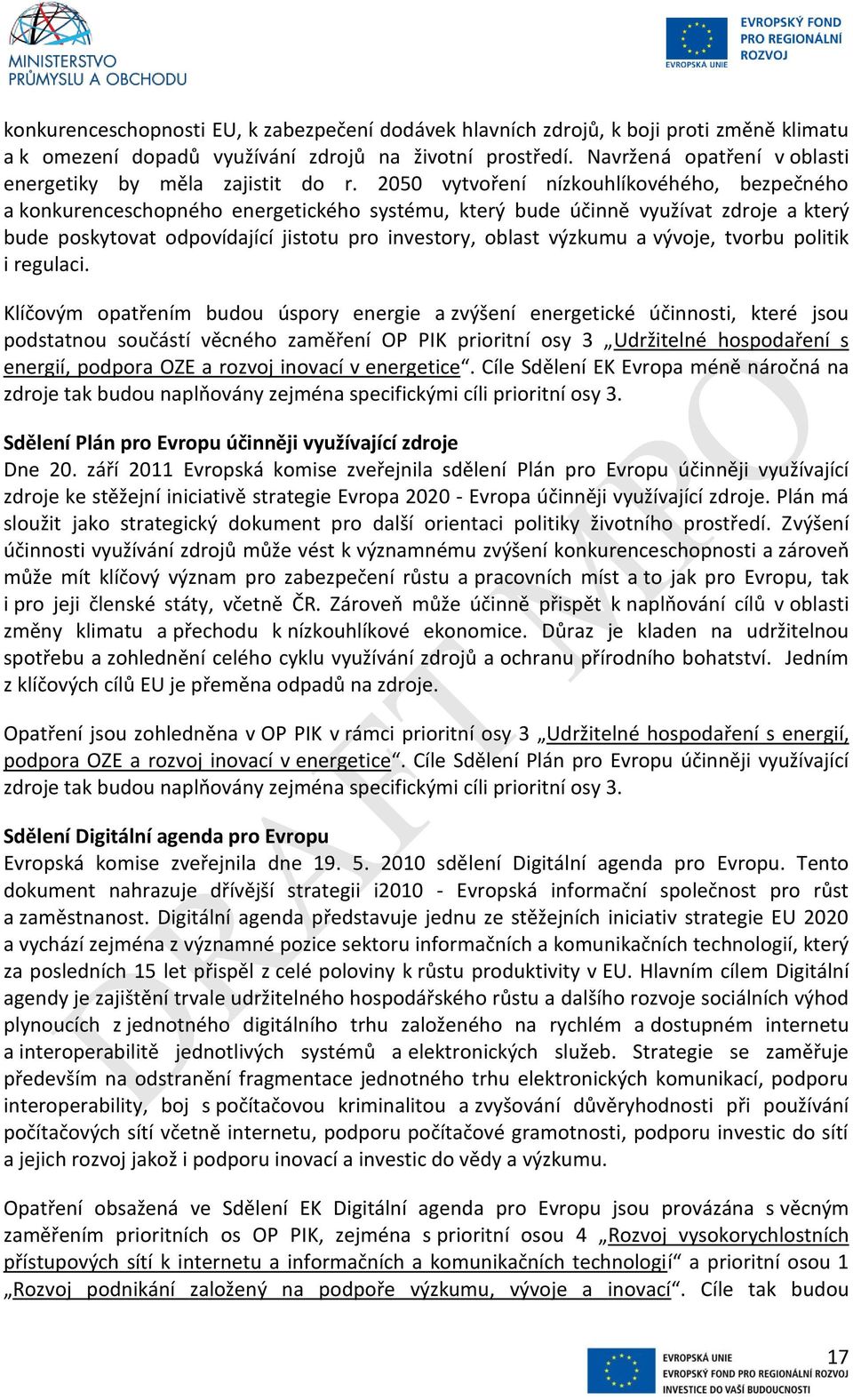 2050 vytvoření nízkouhlíkovéhého, bezpečného a konkurenceschopného energetického systému, který bude účinně využívat zdroje a který bude poskytovat odpovídající jistotu pro investory, oblast výzkumu