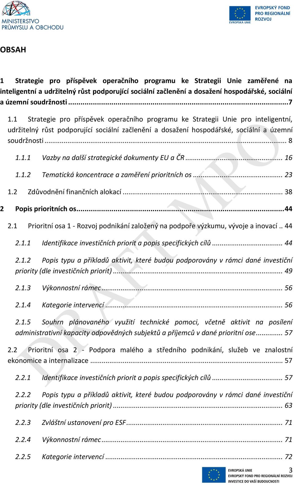 .. 16 1.1.2 Tematická koncentrace a zaměření prioritních os... 23 1.2 Zdůvodnění finančních alokací... 38 2 Popis prioritních os... 44 2.