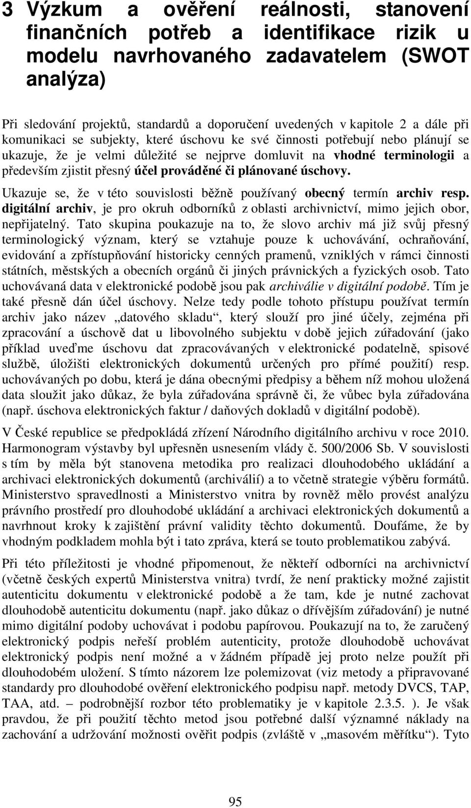 prováděné či plánované úschovy. Ukazuje se, že v této souvislosti běžně používaný obecný termín archiv resp.