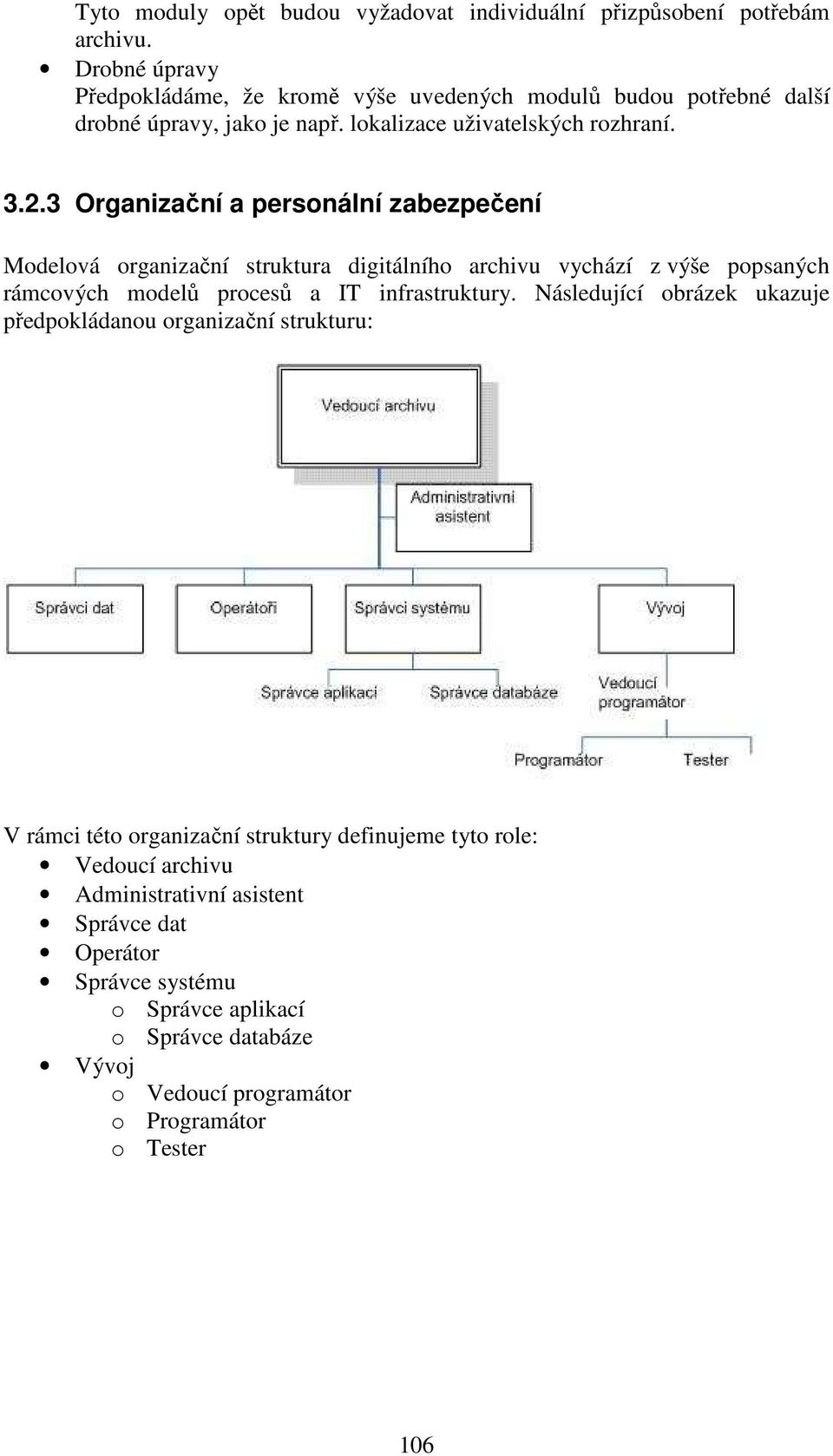 3 Organizační a personální zabezpečení Modelová organizační struktura digitálního archivu vychází z výše popsaných rámcových modelů procesů a IT infrastruktury.