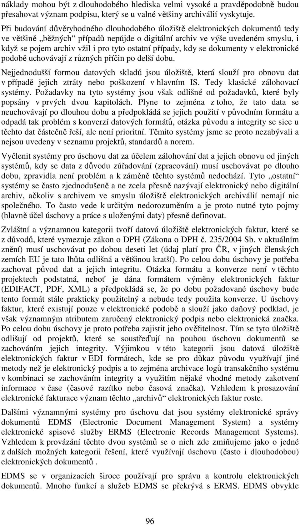 ostatní případy, kdy se dokumenty v elektronické podobě uchovávají z různých příčin po delší dobu.