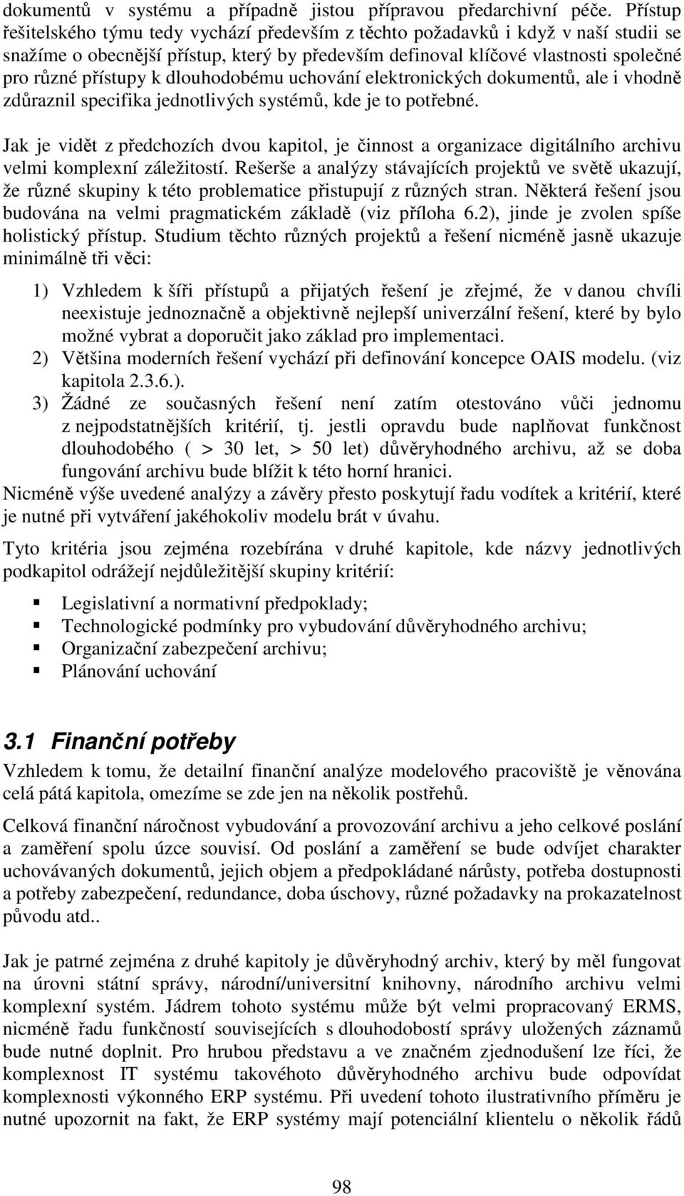 dlouhodobému uchování elektronických dokumentů, ale i vhodně zdůraznil specifika jednotlivých systémů, kde je to potřebné.