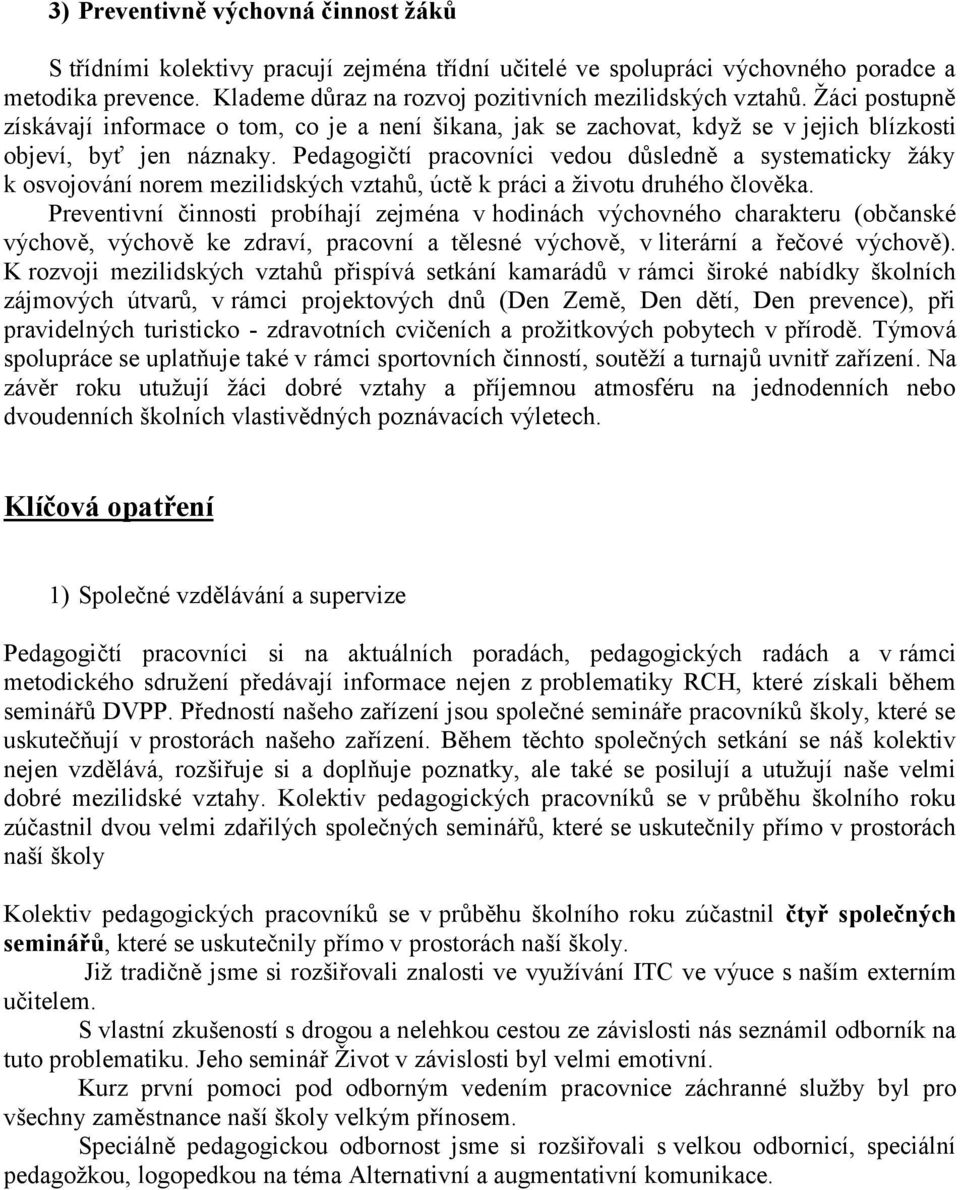 Pedaggičtí pracvníci vedu důsledně a systematicky žáky k svjvání nrem mezilidských vztahů, úctě k práci a živtu druhéh člvěka.