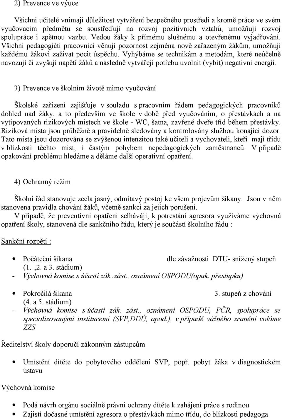 Vyhýbáme se technikám a metdám, které neúčelně navzují či zvyšují napětí žáků a následně vytvářejí ptřebu uvlnit (vybít) negativní energii.