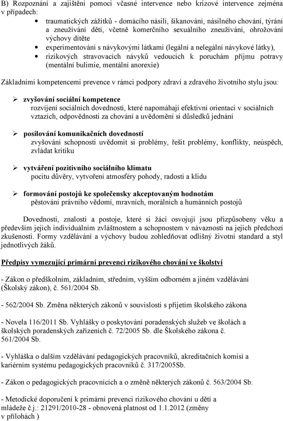 mentální anrexie) Základními kmpetencemi prevence v rámci pdpry zdraví a zdravéh živtníh stylu jsu: zvyšvání sciální kmpetence rzvíjení sciálních dvednstí, které napmáhají efektivní rientaci v