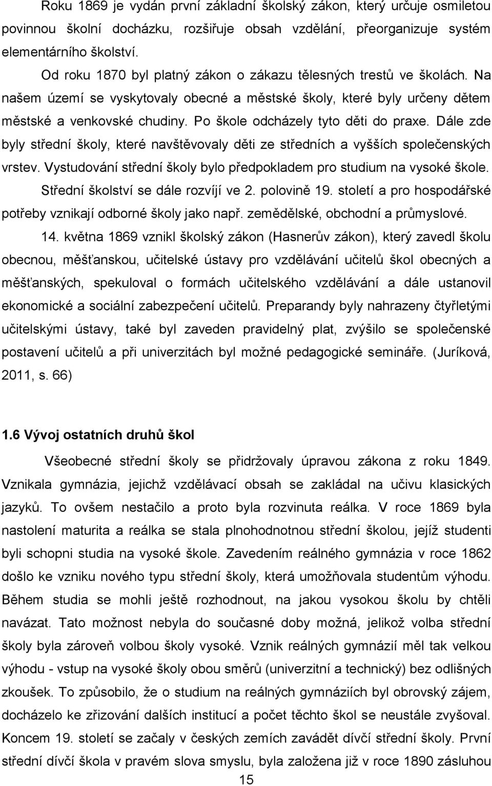 Po škole odcházely tyto děti do praxe. Dále zde byly střední školy, které navštěvovaly děti ze středních a vyšších společenských vrstev.