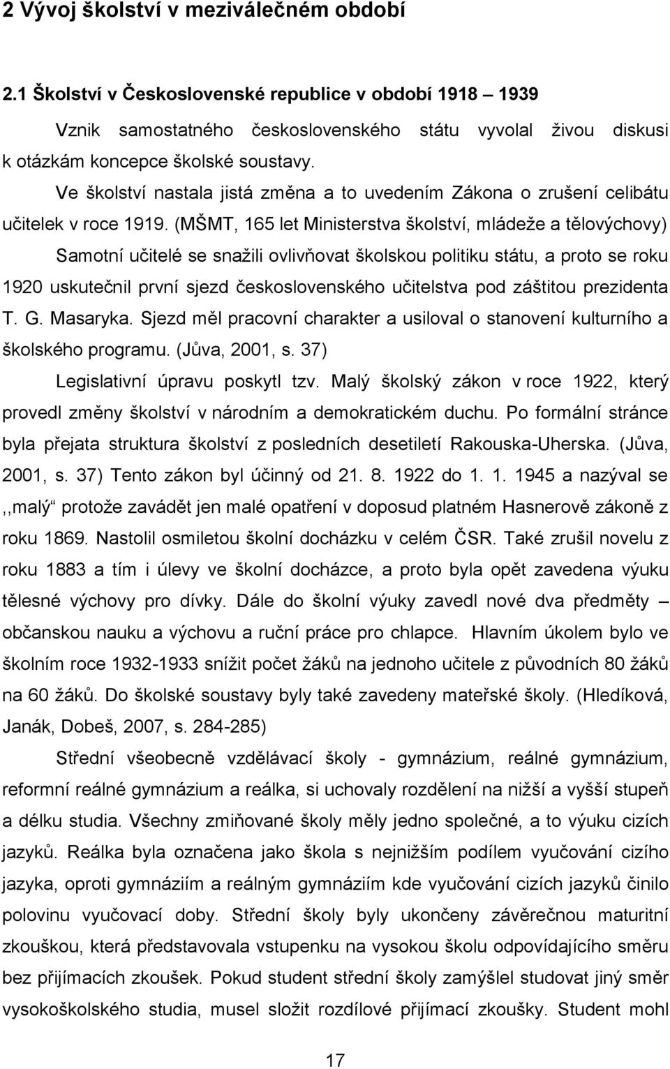 (MŠMT, 165 let Ministerstva školství, mládeže a tělovýchovy) Samotní učitelé se snažili ovlivňovat školskou politiku státu, a proto se roku 1920 uskutečnil první sjezd československého učitelstva pod