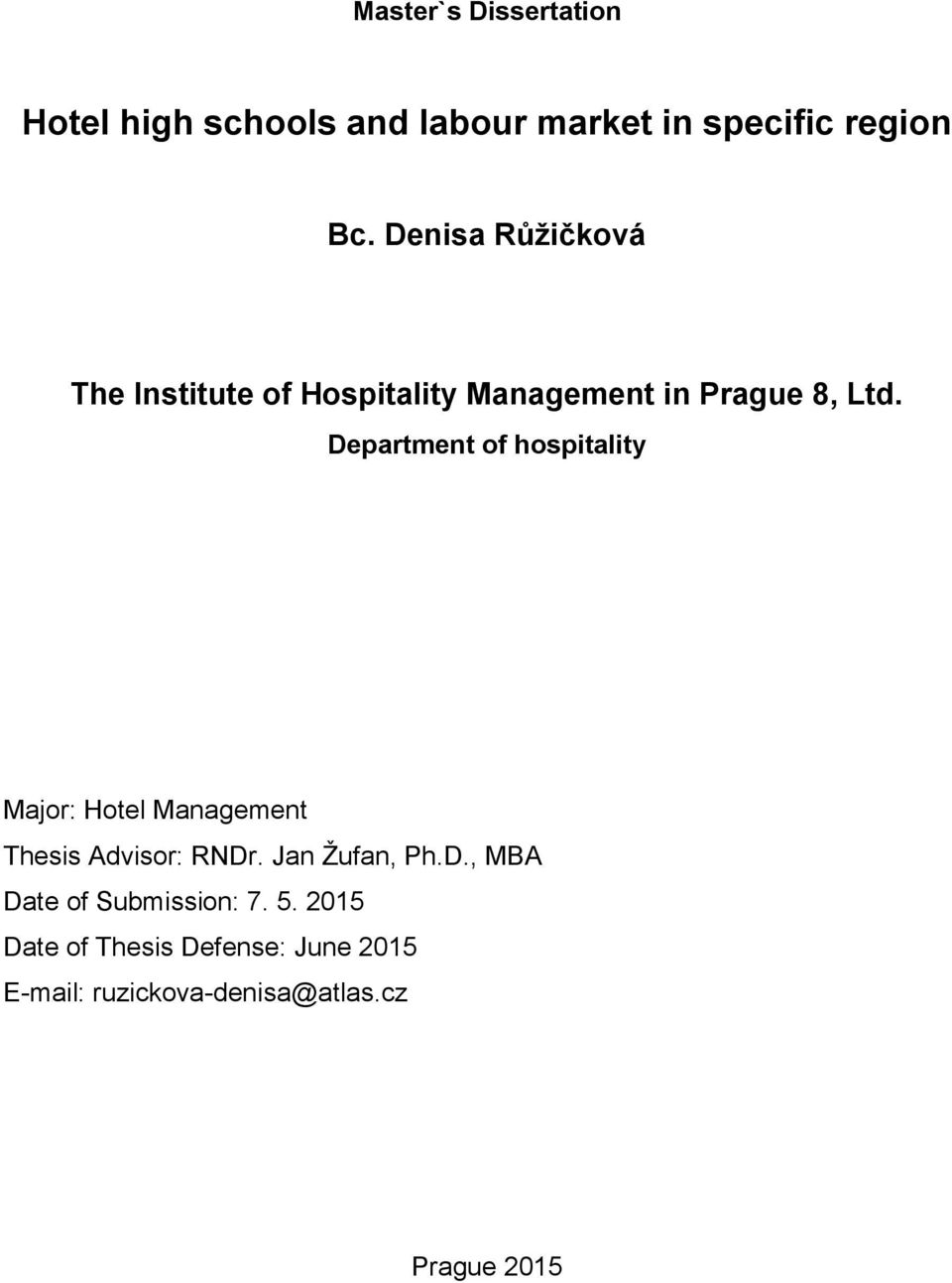 Department of hospitality Major: Hotel Management Thesis Advisor: RNDr. Jan Žufan, Ph.D., MBA Date of Submission: 7.