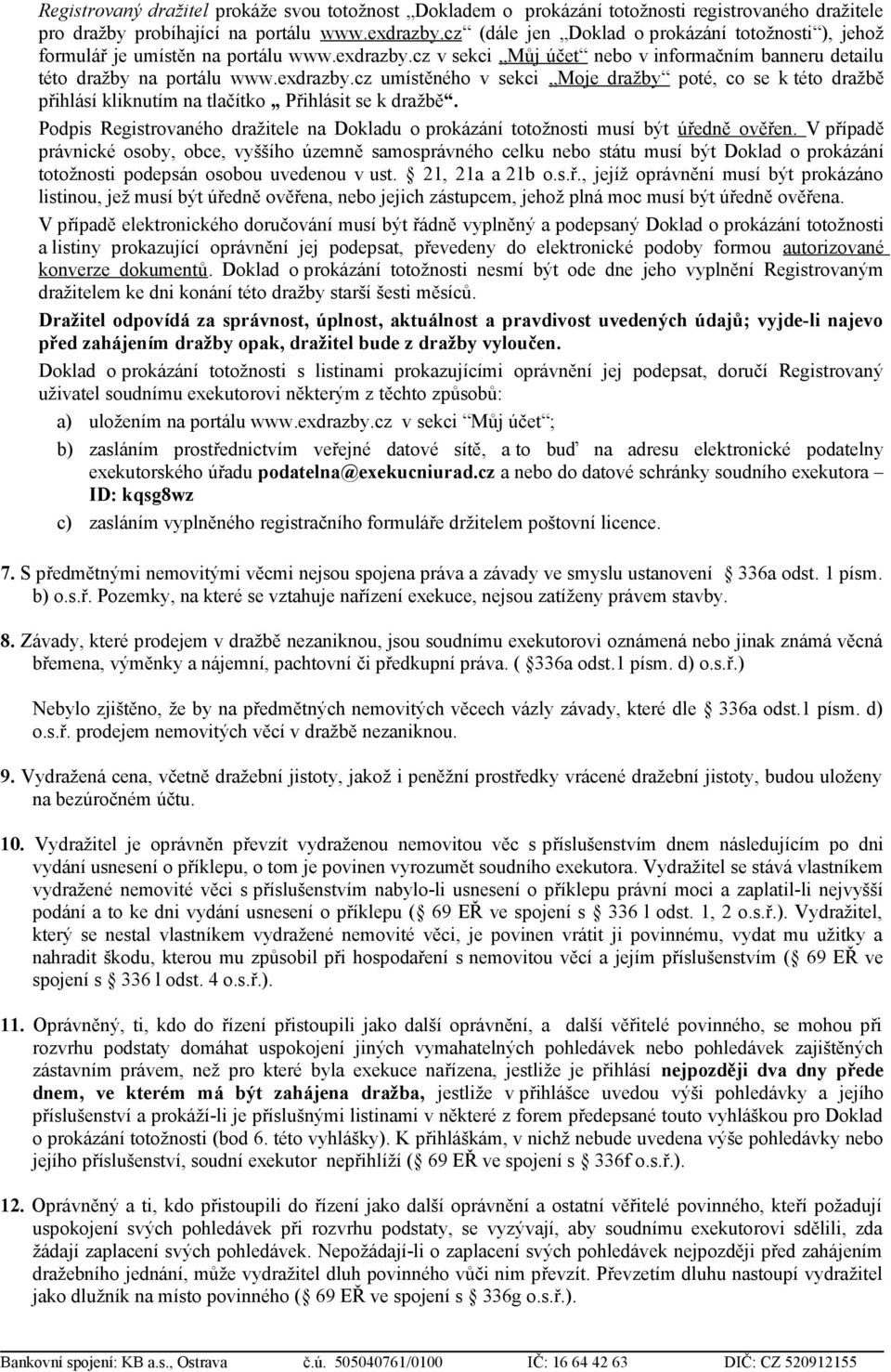 cz v sekci Můj účet nebo v informačním banneru detailu této dražby na portálu www.exdrazby.