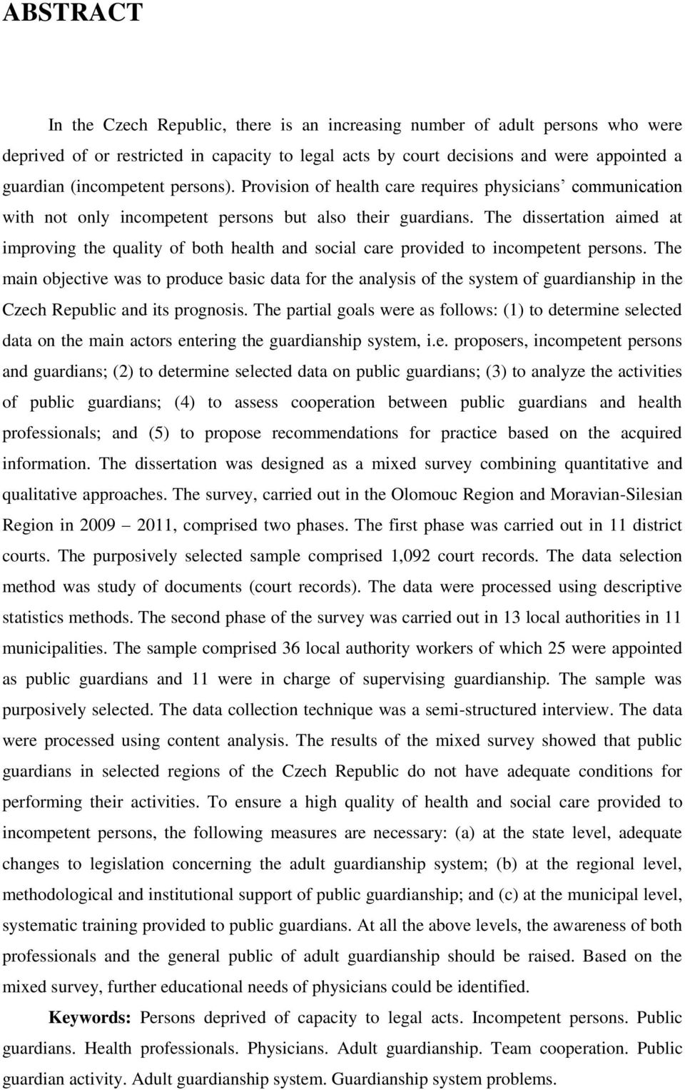 The dissertation aimed at improving the quality of both health and social care provided to incompetent persons.