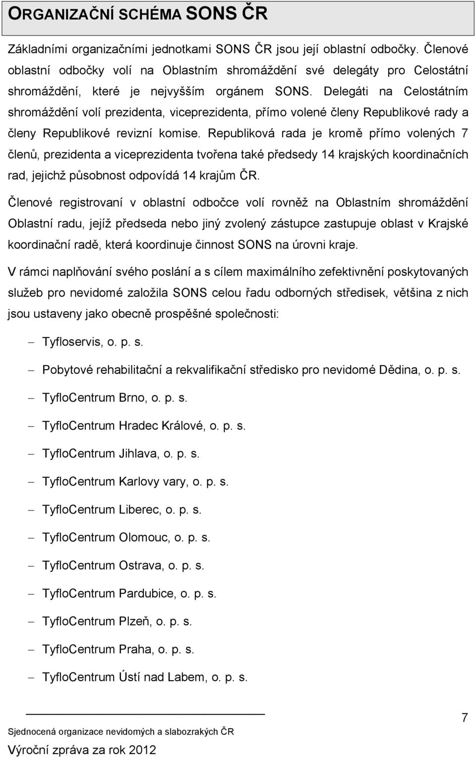 Delegáti na Celostátním shromáždění volí prezidenta, viceprezidenta, přímo volené členy Republikové rady a členy Republikové revizní komise.