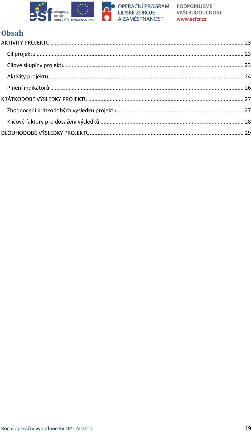 .. 27 Zhodnocení krátkodobých výsledků projektu.