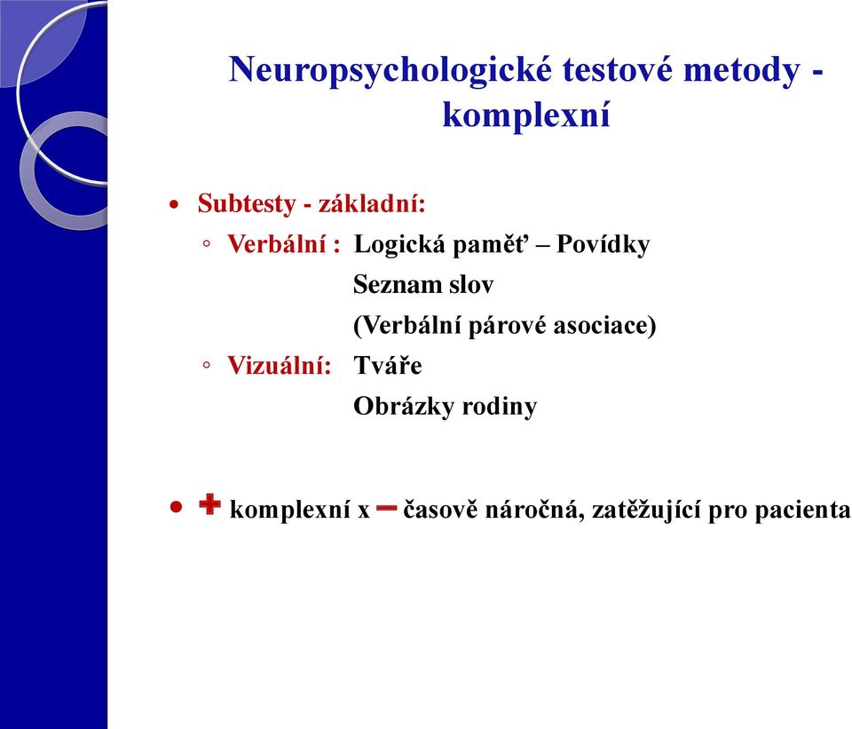 slov (Verbální párové asociace) Vizuální: Tváře Obrázky