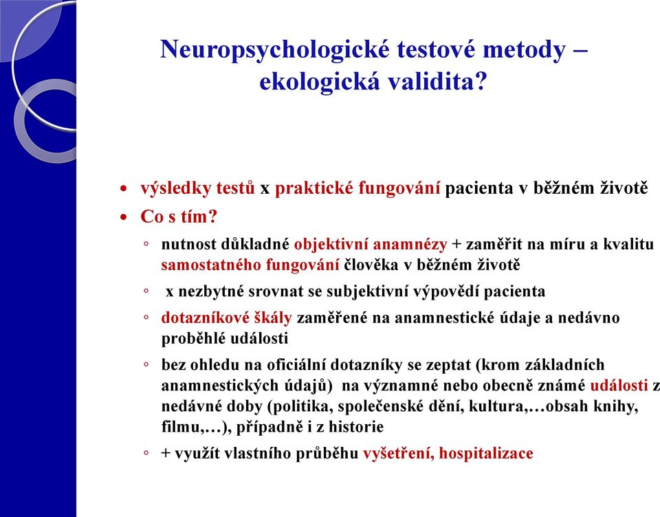 pacienta dotazníkové škály zaměřené na anamnestické údaje a nedávno proběhlé události bez ohledu na oficiální dotazníky se zeptat (krom základních