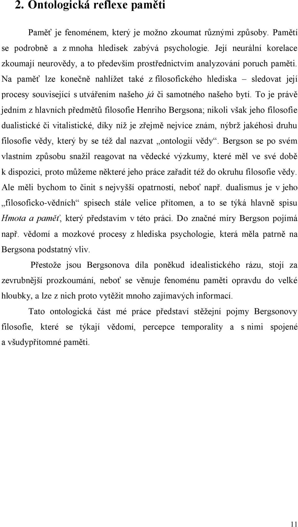 Na paměť lze konečně nahlížet také z filosofického hlediska sledovat její procesy související s utvářením našeho já či samotného našeho bytí.