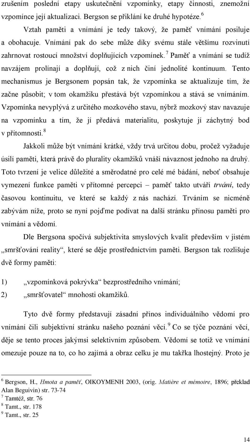 7 Paměť a vnímání se tudíž navzájem prolínají a doplňují, což z nich činí jednolité kontinuum.