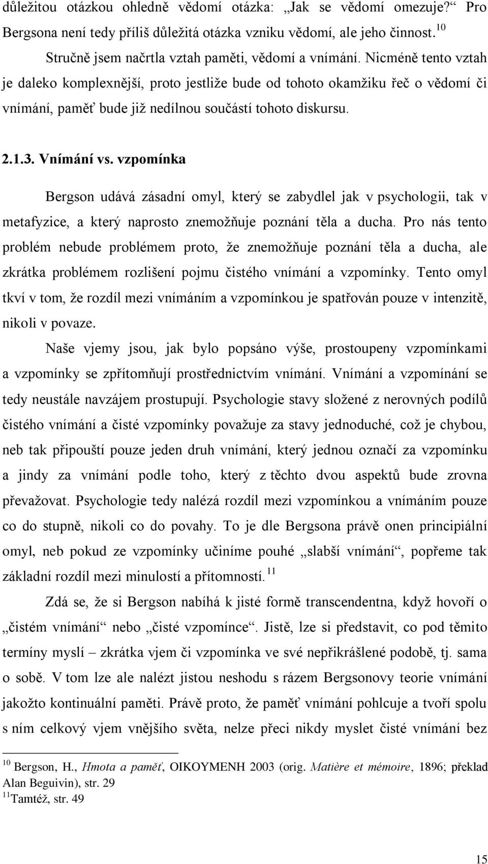 vzpomínka Bergson udává zásadní omyl, který se zabydlel jak v psychologii, tak v metafyzice, a který naprosto znemožňuje poznání těla a ducha.