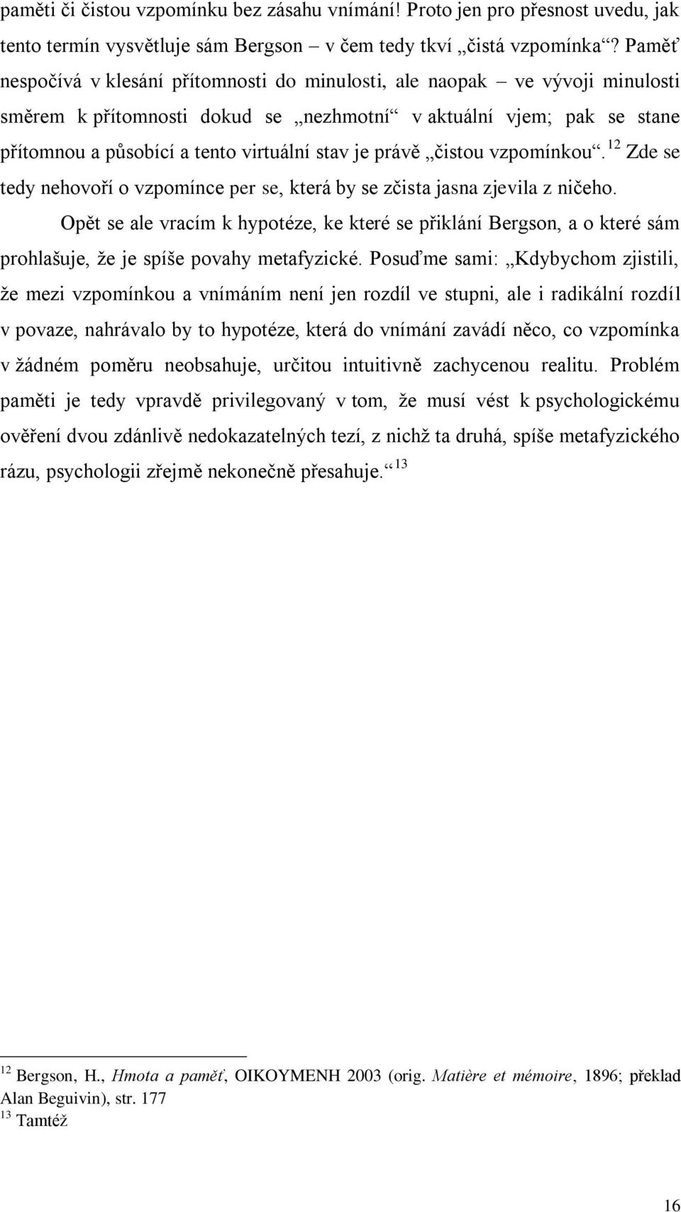 právě čistou vzpomínkou. 12 Zde se tedy nehovoří o vzpomínce per se, která by se zčista jasna zjevila z ničeho.