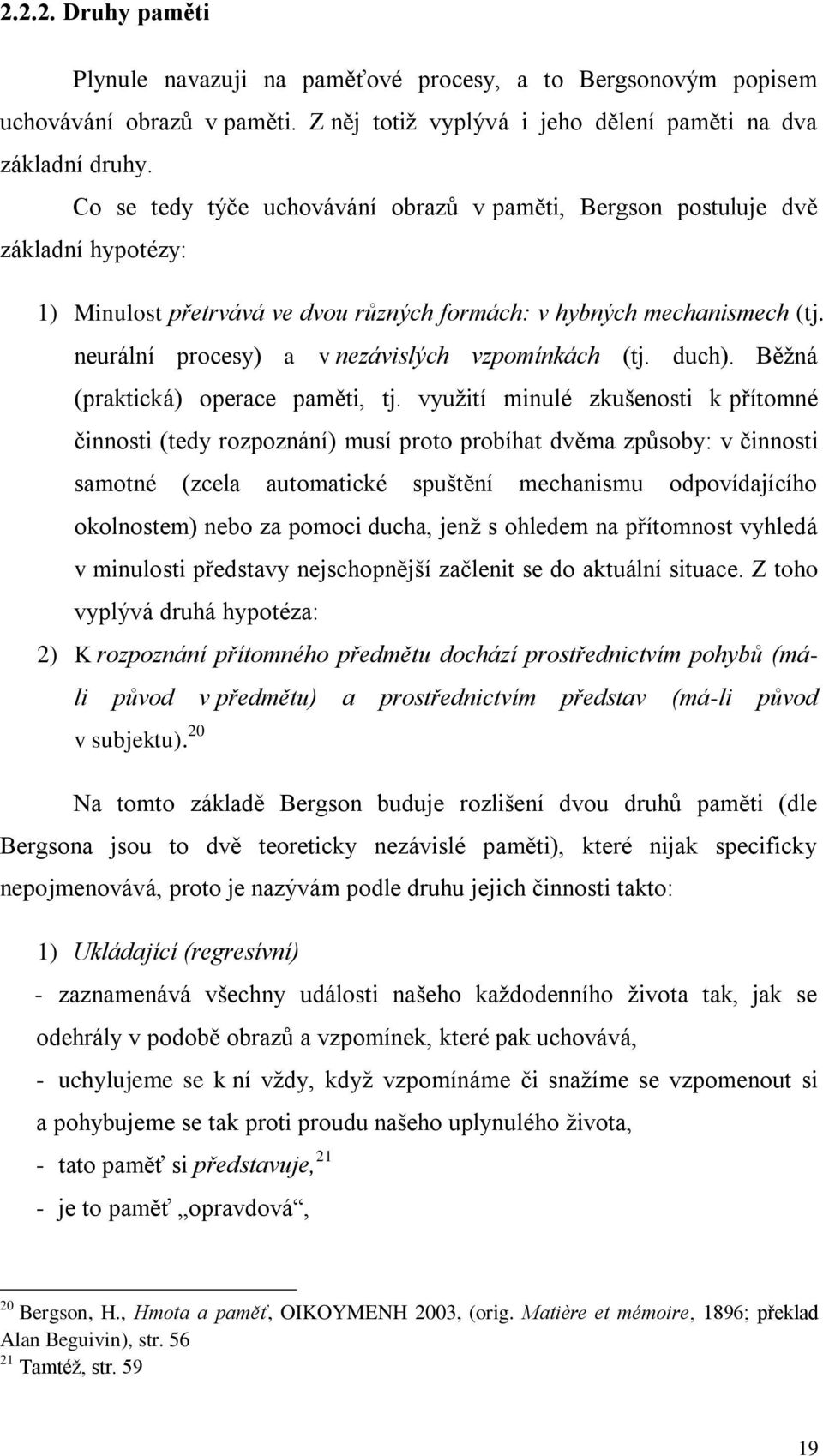 neurální procesy) a v nezávislých vzpomínkách (tj. duch). Běžná (praktická) operace paměti, tj.