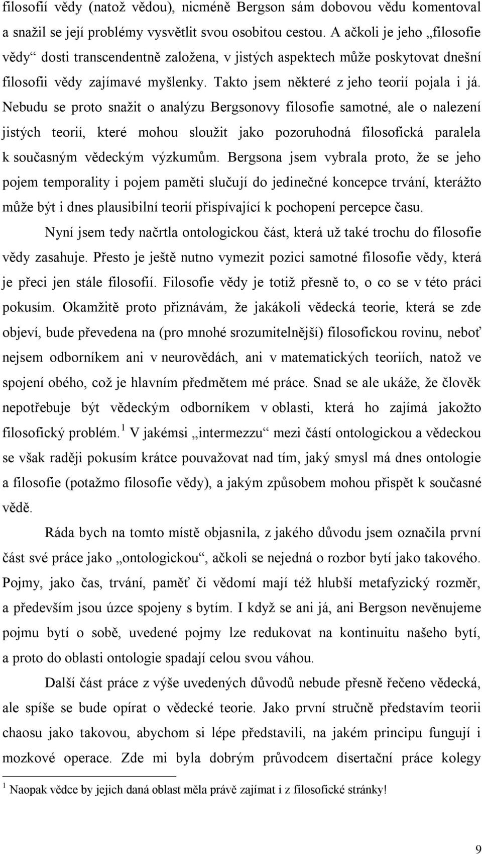 Nebudu se proto snažit o analýzu Bergsonovy filosofie samotné, ale o nalezení jistých teorií, které mohou sloužit jako pozoruhodná filosofická paralela k současným vědeckým výzkumům.