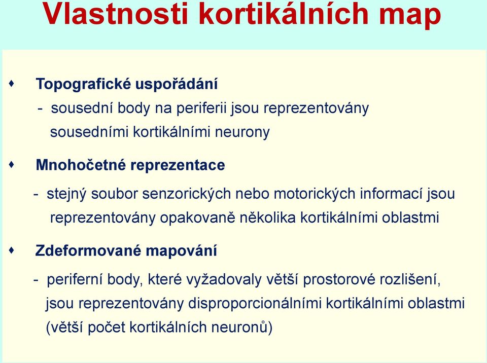 reprezentovány opakovaně několika kortikálními oblastmi Zdeformované mapování - periferní body, které vyžadovaly