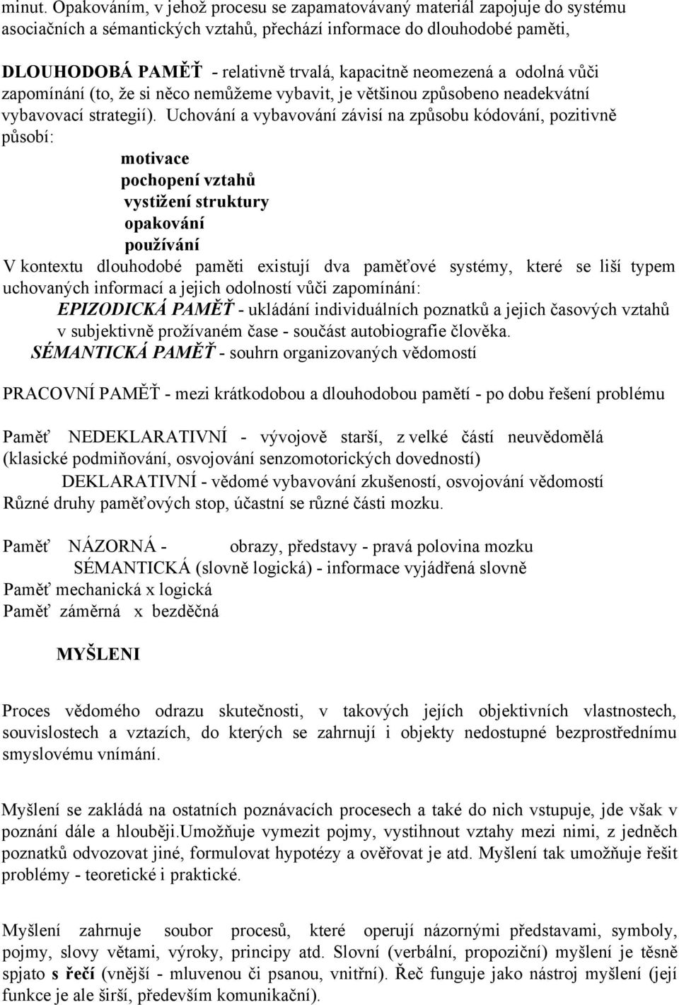 neomezená a odolná vůči zapomínání (to, že si něco nemůžeme vybavit, je většinou způsobeno neadekvátní vybavovací strategií).