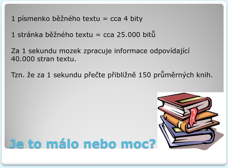 000 bitů Za 1 sekundu mozek zpracuje informace