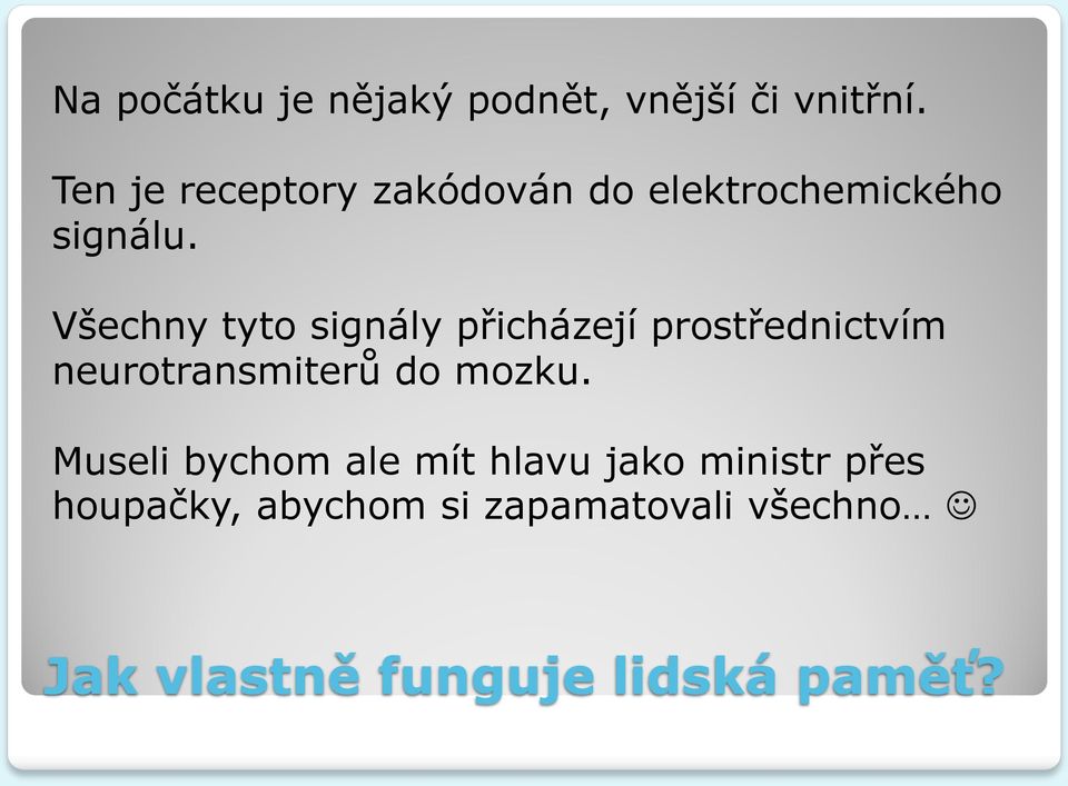 Všechny tyto signály přicházejí prostřednictvím neurotransmiterů do mozku.