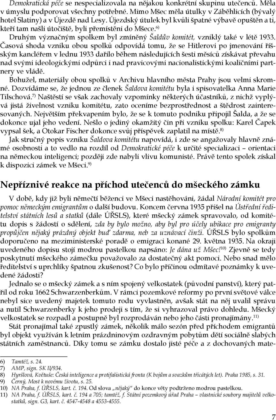 Časová shoda vzniku obou spolků odpovídá tomu, že se Hitlerovi po jmenování říšským kancléřem v lednu 1933 dařilo během následujících šesti měsíců získávat převahu nad svými ideologickými odpůrci i