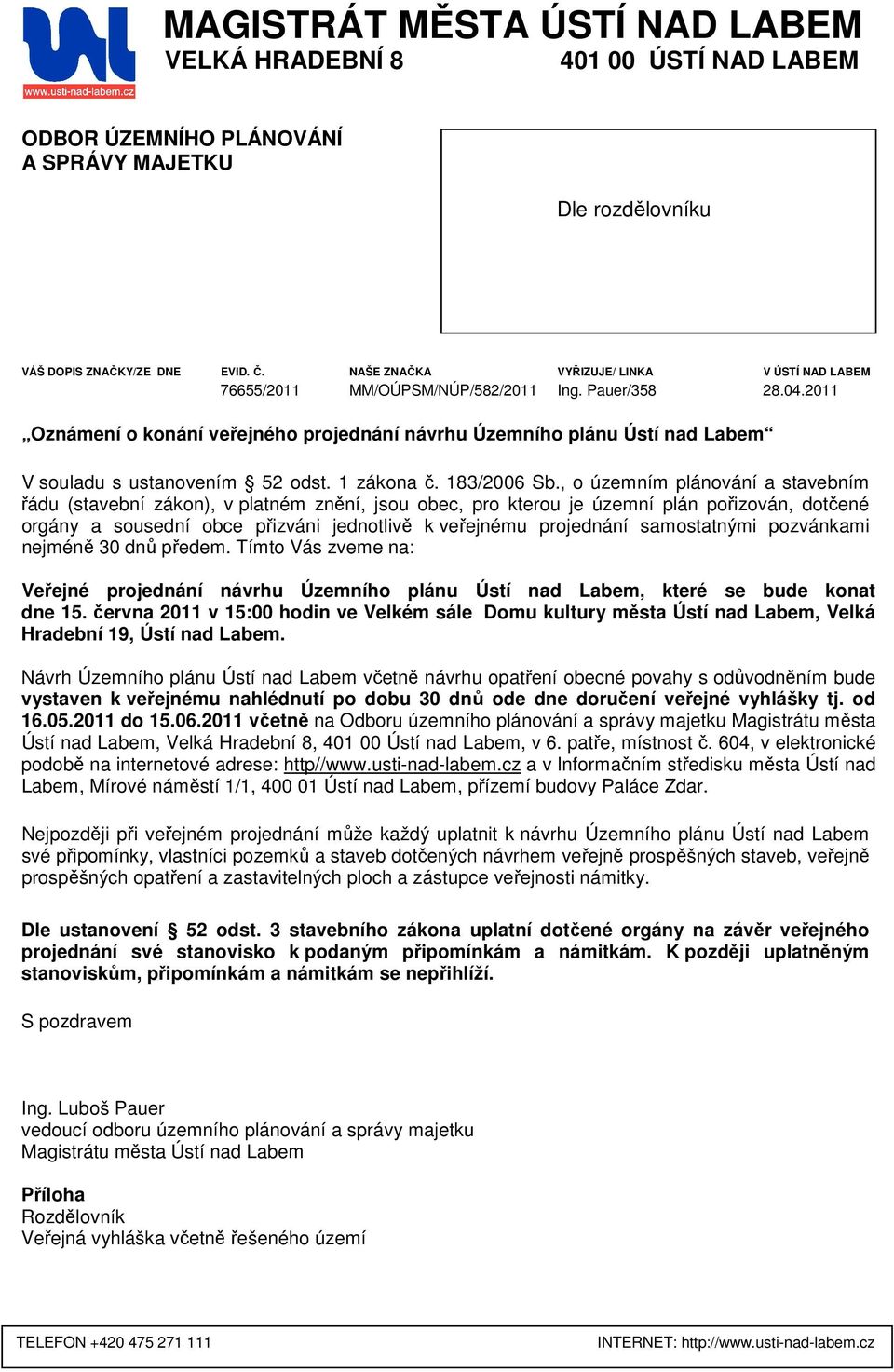 2011 Oznámení o konání veřejného projednání návrhu Územního plánu Ústí nad Labem V souladu s ustanovením 52 odst. 1 zákona č. 183/2006 Sb.