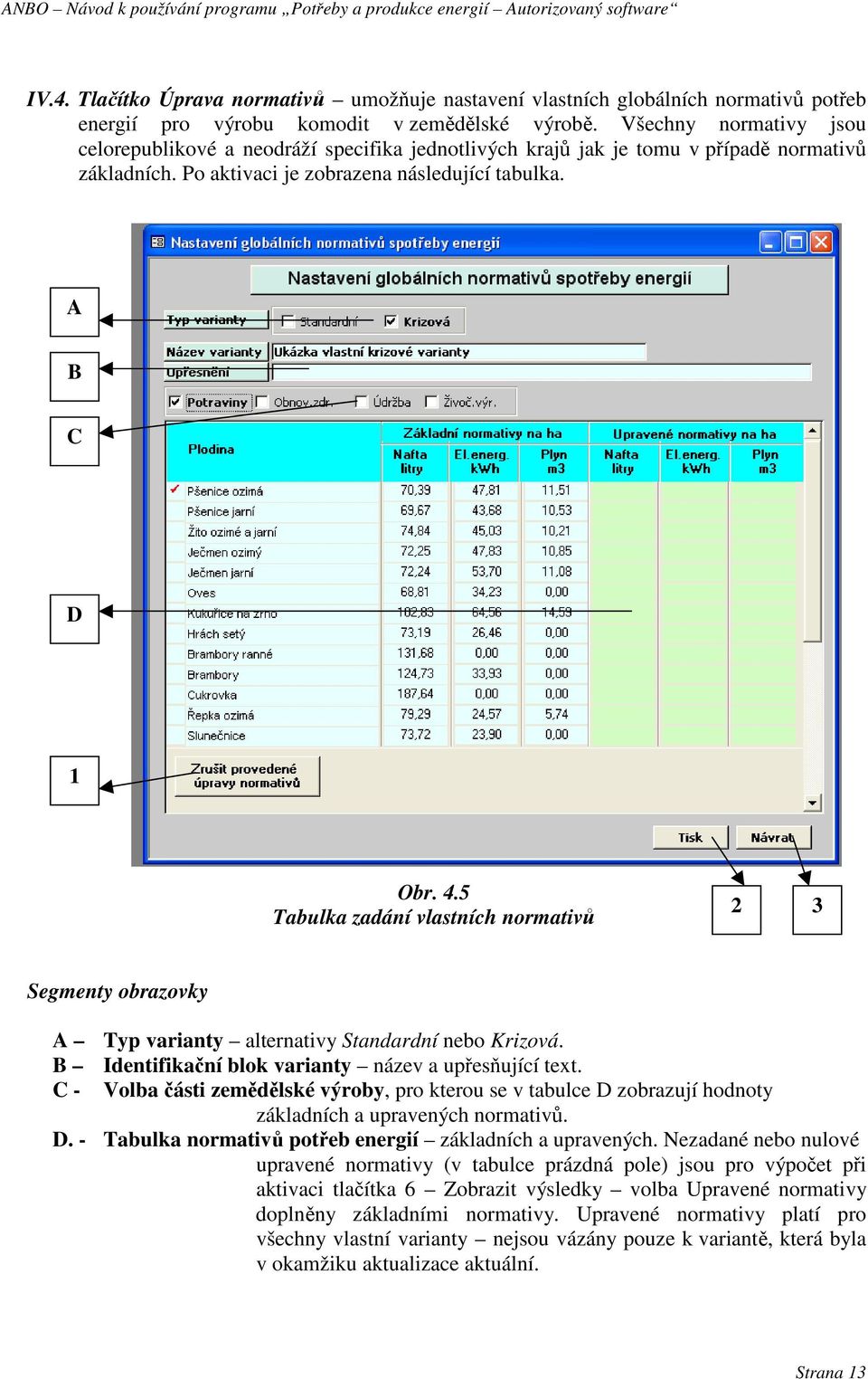 5 Tabulka zadání vlastních normativů 2 3 Segmenty obrazovky A Typ varianty alternativy Standardní nebo Krizová. B Identifikační blok varianty název a upřesňující text.