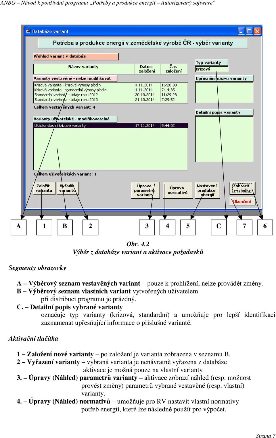 Detailní popis vybrané varianty označuje typ varianty (krizová, standardní) a umožňuje pro lepší identifikaci zaznamenat upřesňující informace o příslušné variantě.