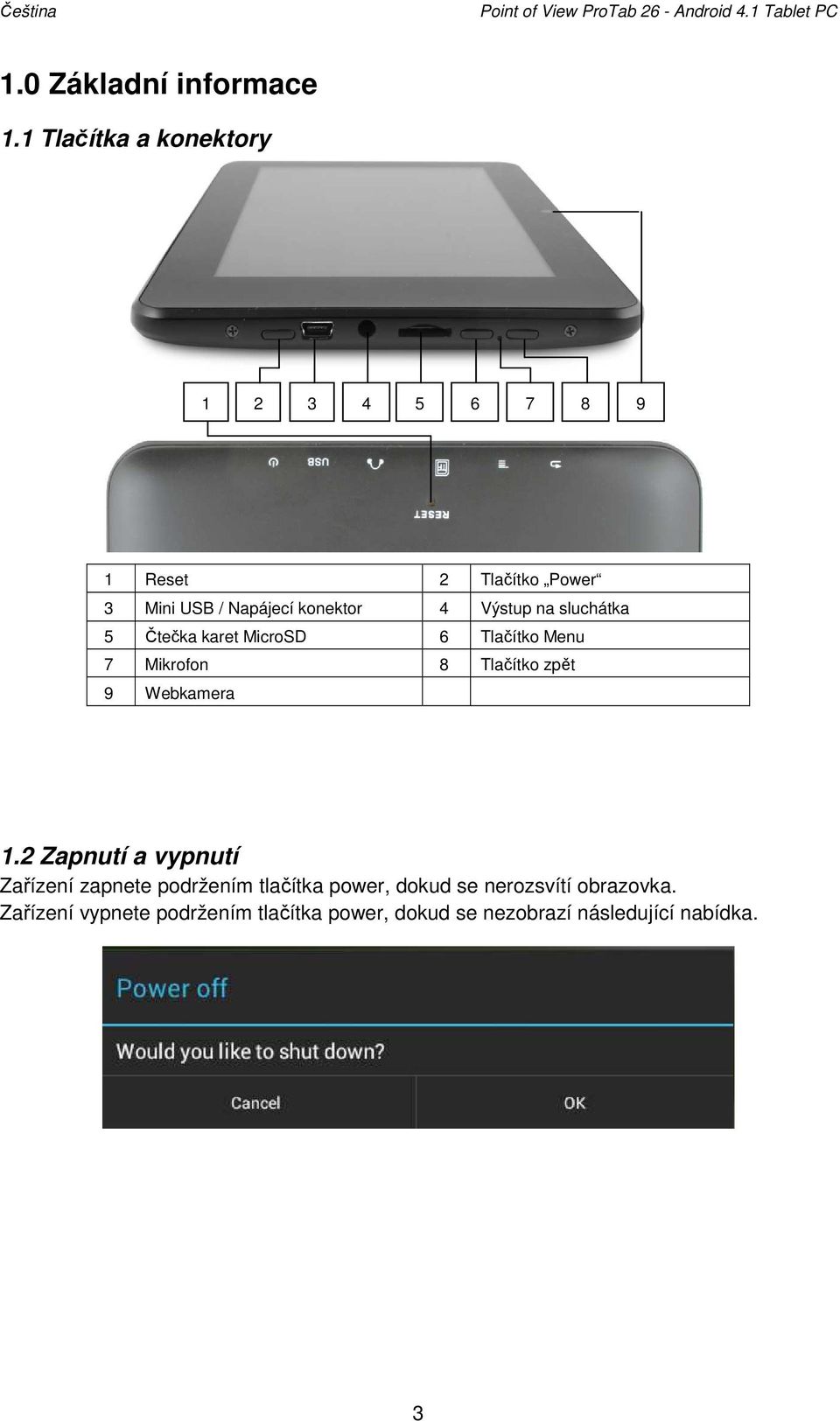 Výstup na sluchátka 5 Čtečka karet MicroSD 6 Tlačítko Menu 7 Mikrofon 8 Tlačítko zpět 9 Webkamera 1.