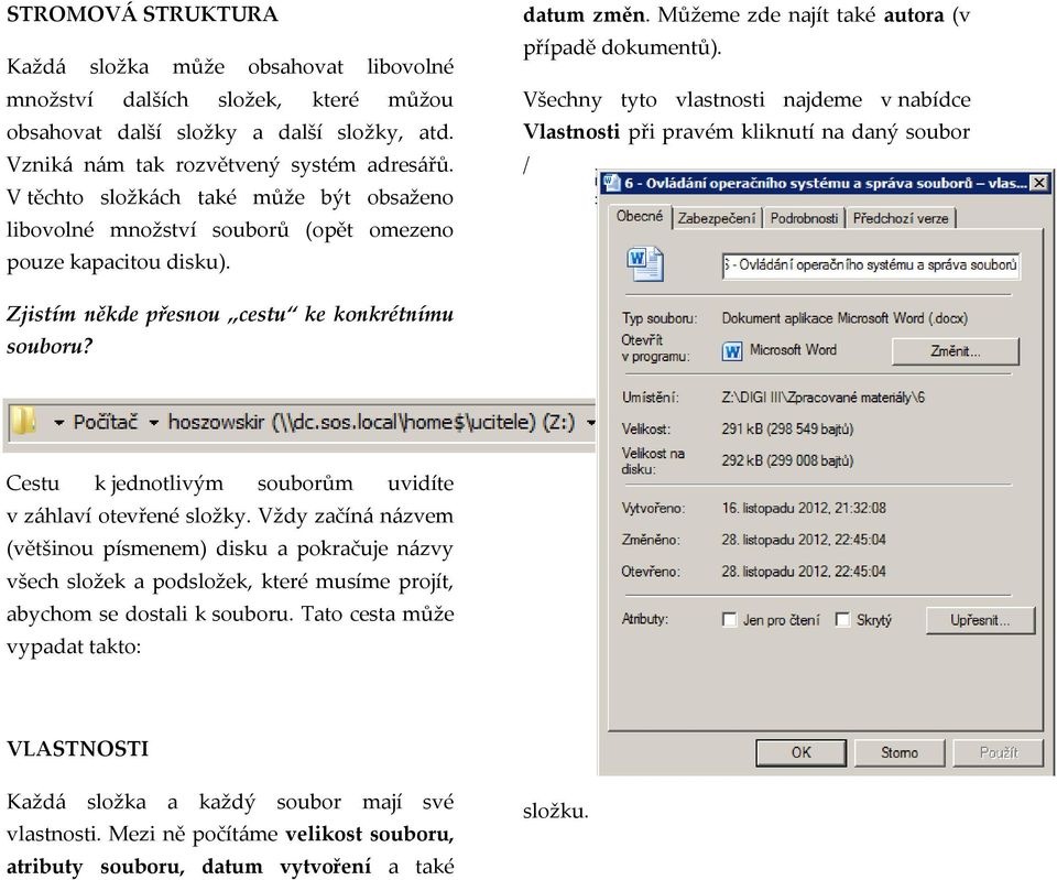 Všechny tyto vlastnosti najdeme v nabídce Vlastnosti při pravém kliknutí na daný soubor / Zjistím někde přesnou cestu ke konkrétnímu souboru?