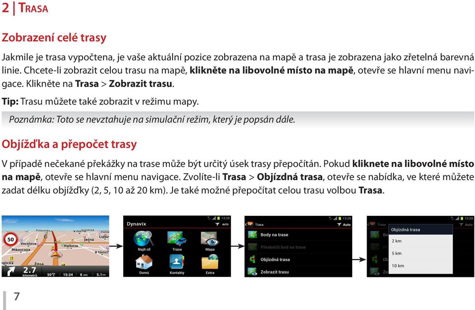 Tip: Trasu můžete také zobrazit v režimu mapy. Poznámka: Toto se nevztahuje na simulační režim, který je popsán dále.