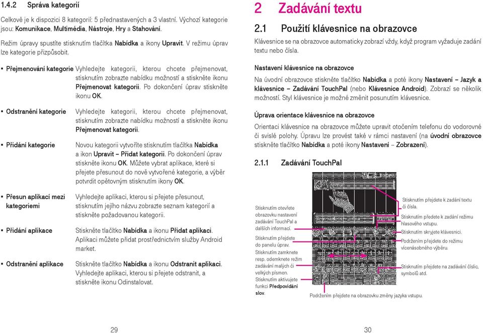 Přejmenování kategorie Vyhledejte kategorii, kterou chcete přejmenovat, stisknutím zobrazte nabídku možností a stiskněte ikonu Přejmenovat kategorii. Po dokončení úprav stiskněte ikonu OK.