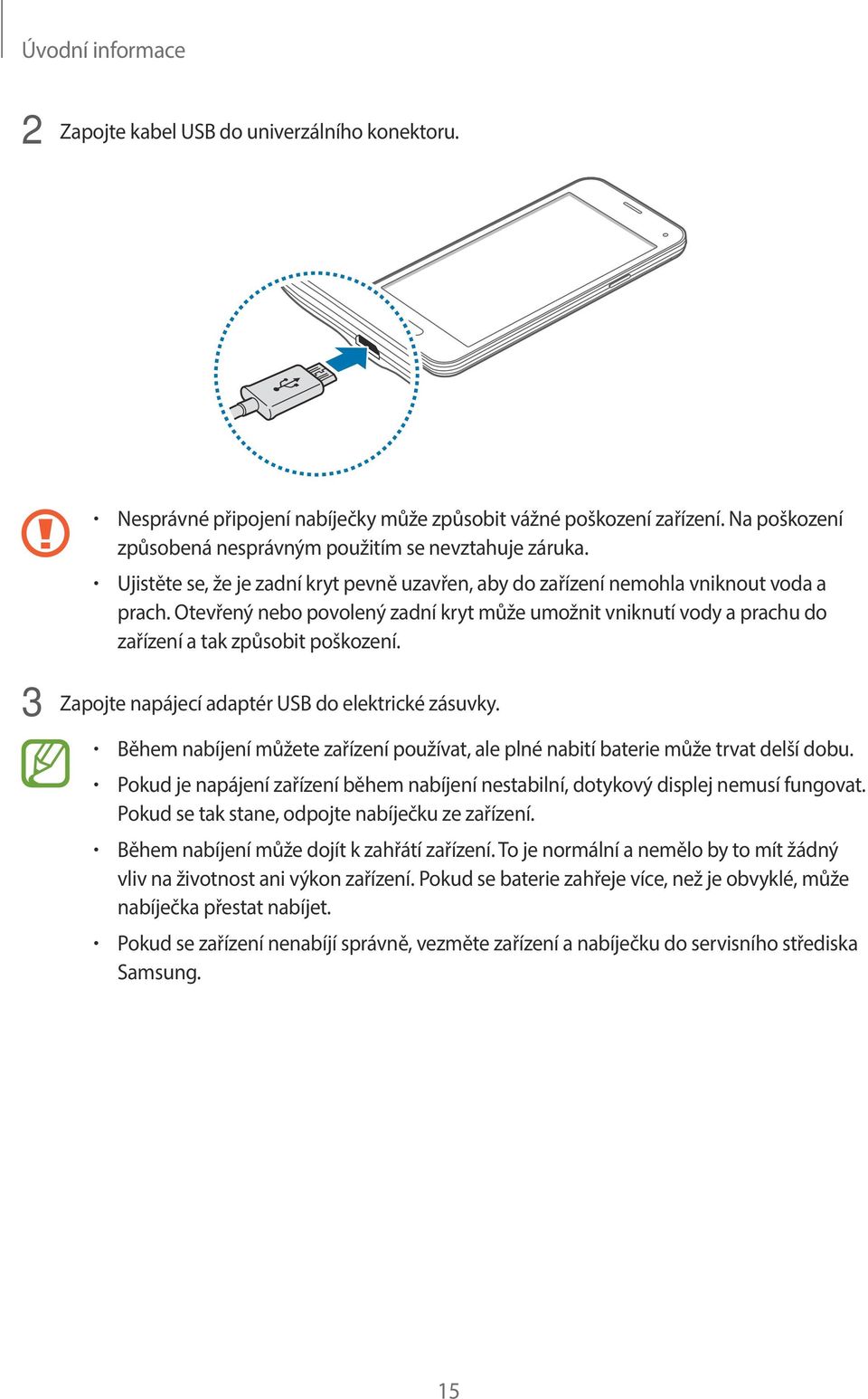 3 Zapojte napájecí adaptér USB do elektrické zásuvky. Během nabíjení můžete zařízení používat, ale plné nabití baterie může trvat delší dobu.