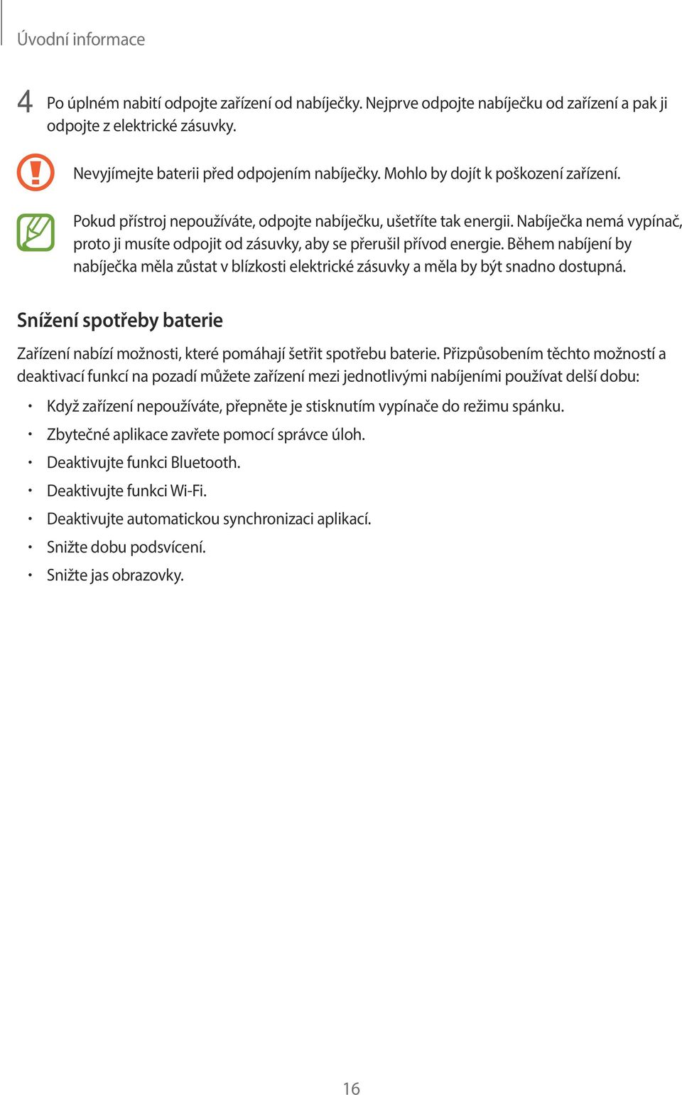 Během nabíjení by nabíječka měla zůstat v blízkosti elektrické zásuvky a měla by být snadno dostupná. Snížení spotřeby baterie Zařízení nabízí možnosti, které pomáhají šetřit spotřebu baterie.