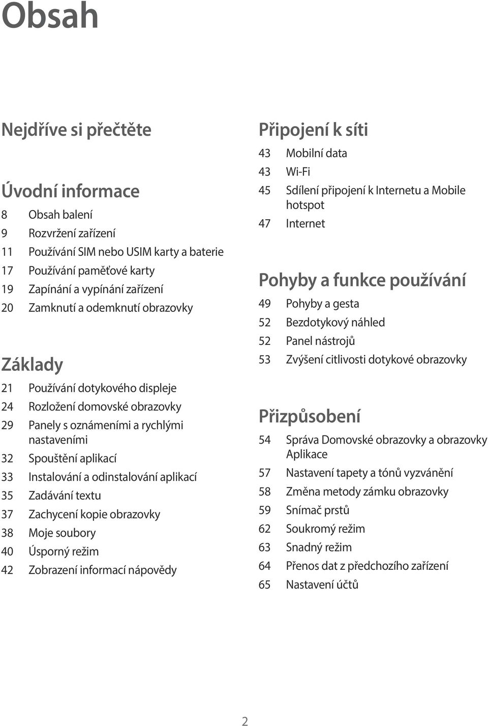 aplikací 35 Zadávání textu 37 Zachycení kopie obrazovky 38 Moje soubory 40 Úsporný režim 42 Zobrazení informací nápovědy Připojení k síti 43 Mobilní data 43 Wi-Fi 45 Sdílení připojení k Internetu a