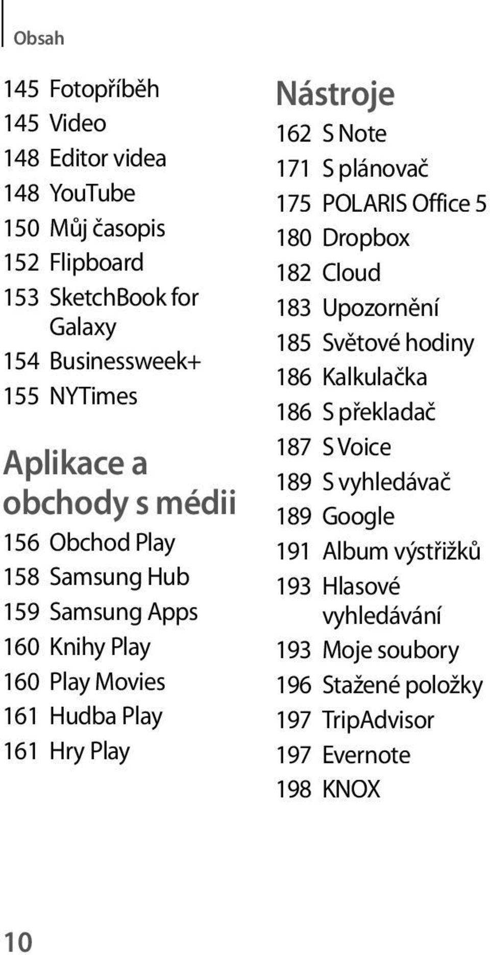 162 S Note 171 S plánovač 175 POLARIS Office 5 180 Dropbox 182 Cloud 183 Upozornění 185 Světové hodiny 186 Kalkulačka 186 S překladač 187 S Voice