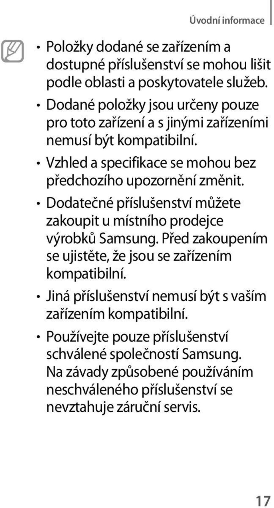 Vzhled a specifikace se mohou bez předchozího upozornění změnit. Dodatečné příslušenství můžete zakoupit u místního prodejce výrobků Samsung.