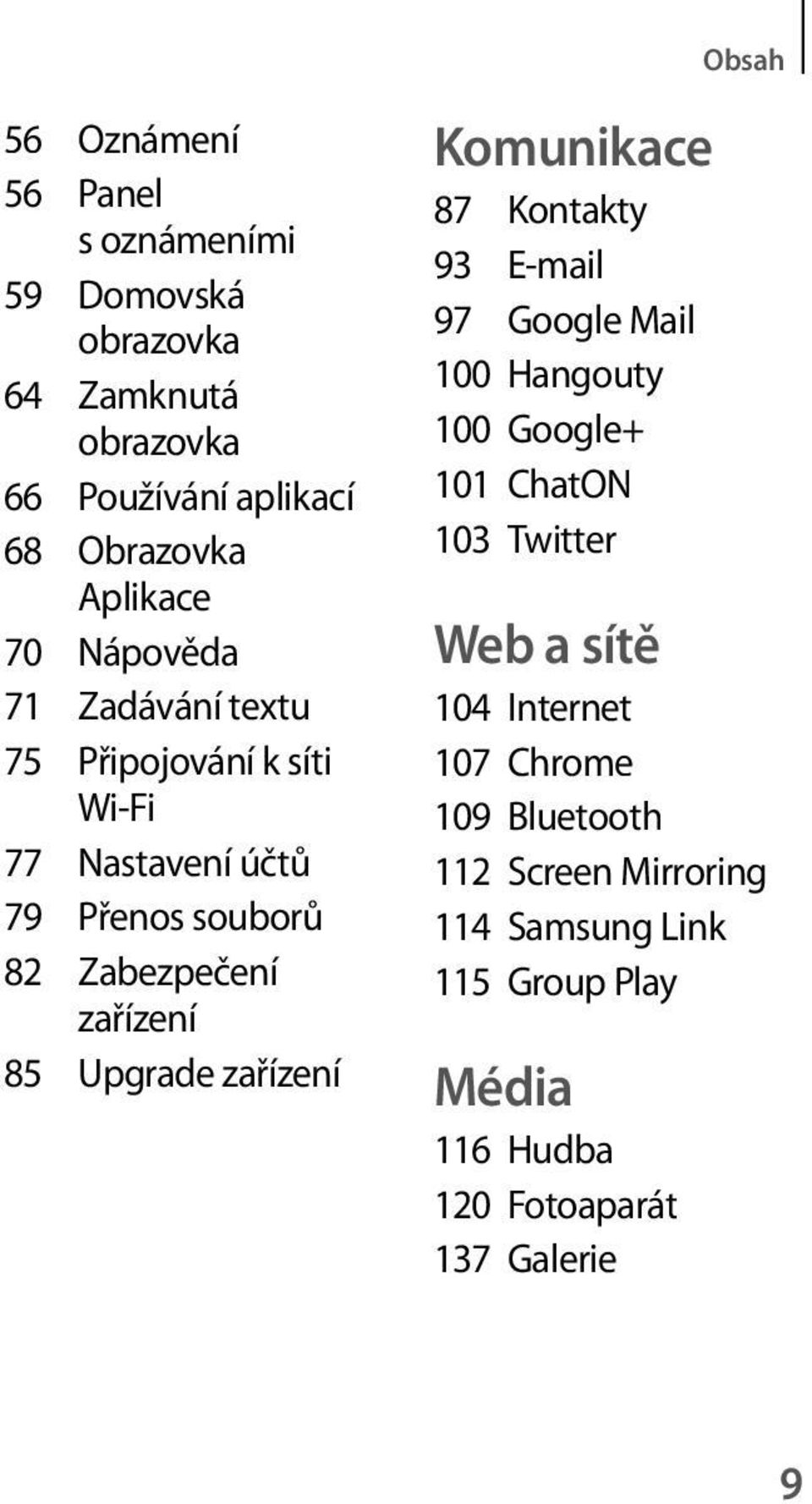 85 Upgrade zařízení Komunikace 87 Kontakty 93 E-mail 97 Google Mail 100 Hangouty 100 Google+ 101 ChatON 103 Twitter Web a sítě