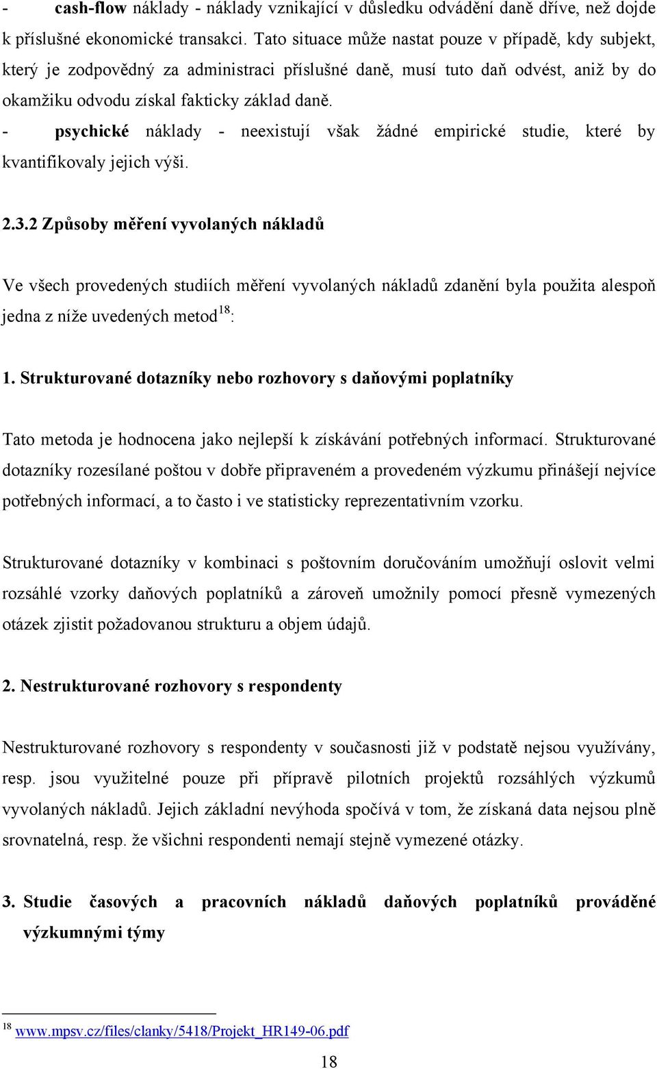 - psychické náklady - neexistují však ţádné empirické studie, které by kvantifikovaly jejich výši. 2.3.