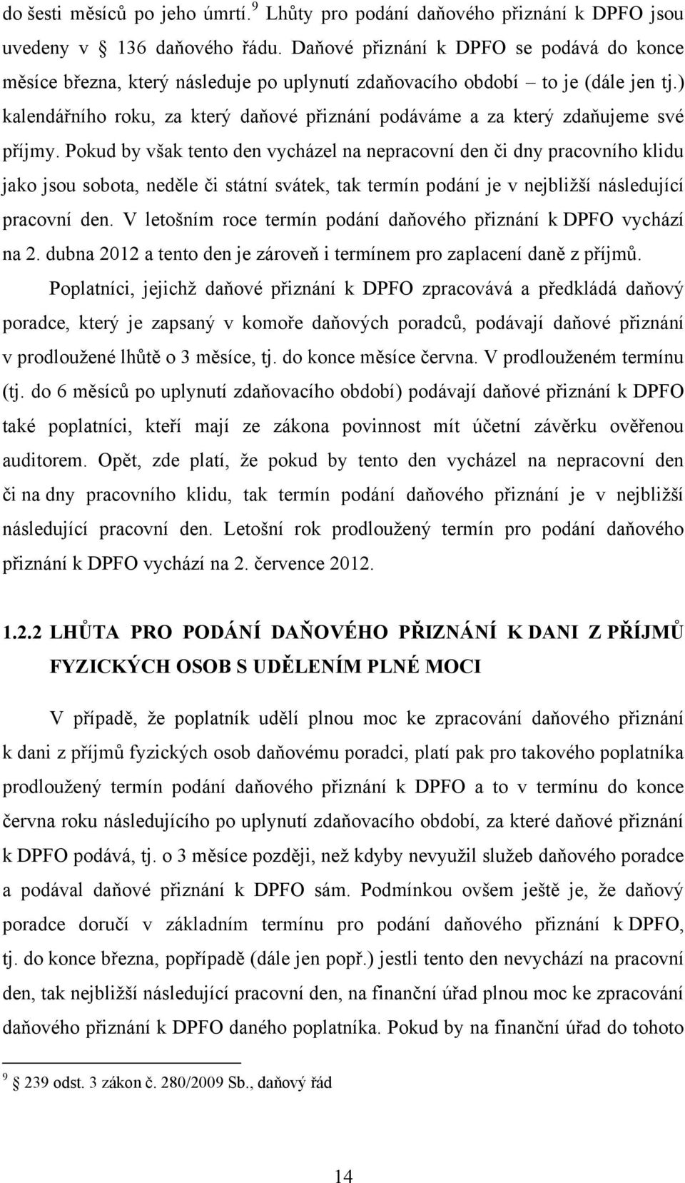 ) kalendářního roku, za který daňové přiznání podáváme a za který zdaňujeme své příjmy.