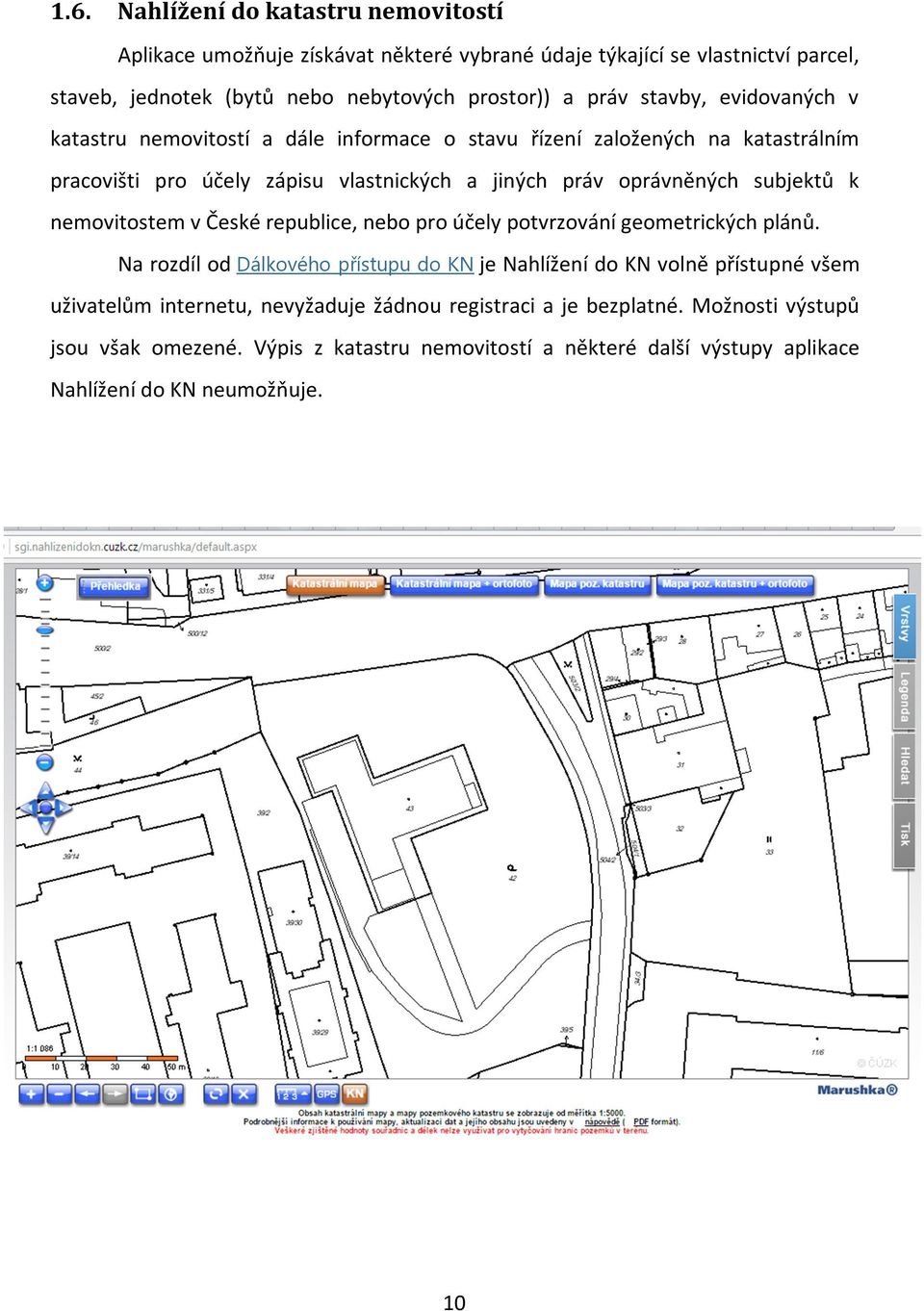 k nemovitostem v České republice, nebo pro účely potvrzování geometrických plánů.