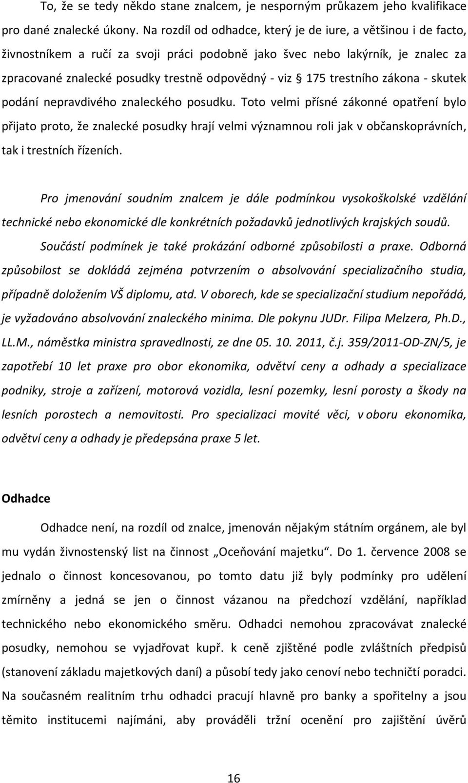 trestního zákona - skutek podání nepravdivého znaleckého posudku.